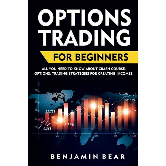 Options Trading For Beginners: all you need to know about Crash Course, Options, Trading Strategies for creating incomes. (Paperback)