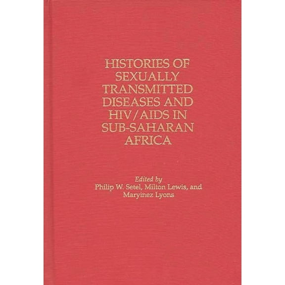 Contributions in Medical Studies Histories of Sexually Transmitted Diseases and HIV/AIDS in Sub-Saharan Africa, Book 44, (Hardcover)