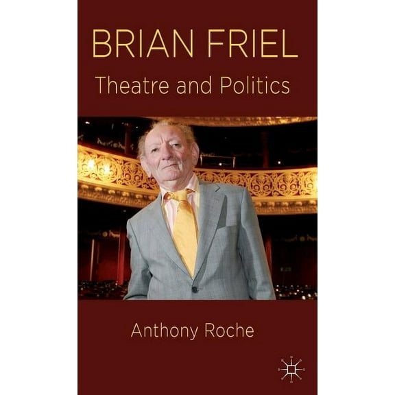 Brian Friel: Theatre and Politics, (Hardcover)