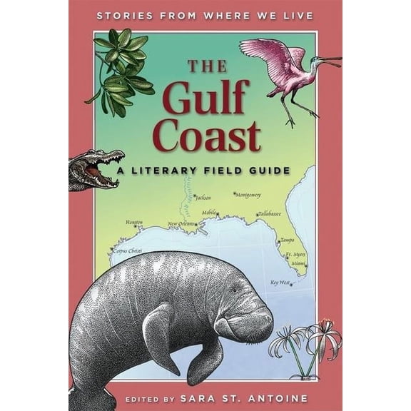 Stories from Where We Live The Gulf Coast: A Literary Field Guide, (Paperback)