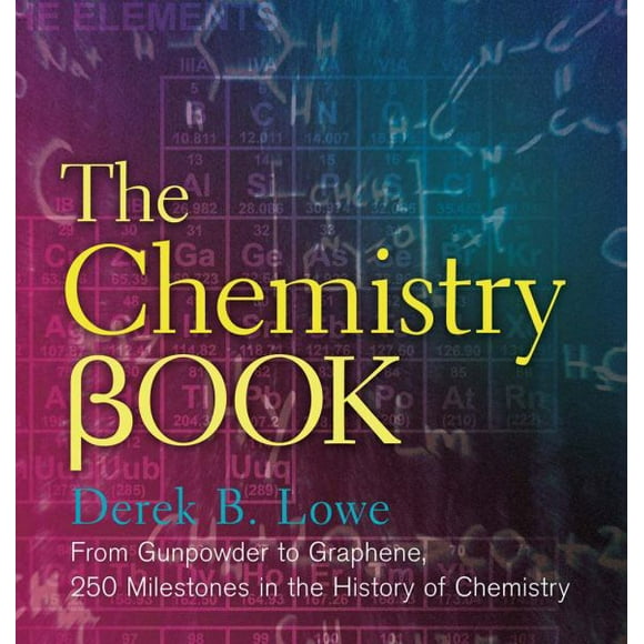 Le Livre de Chimie: de la Poudre à Canon au Graphène, 250 Jalons dans l'Histoire de la Chimie