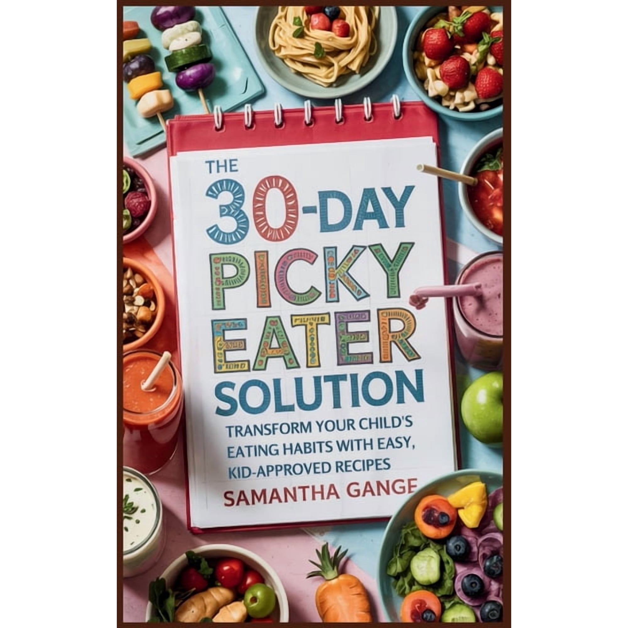 The 30-Day Picky Eater Solution: Transform Your Child's Eating Habits with Easy, Kid-Approved Recipes, (Hardcover)