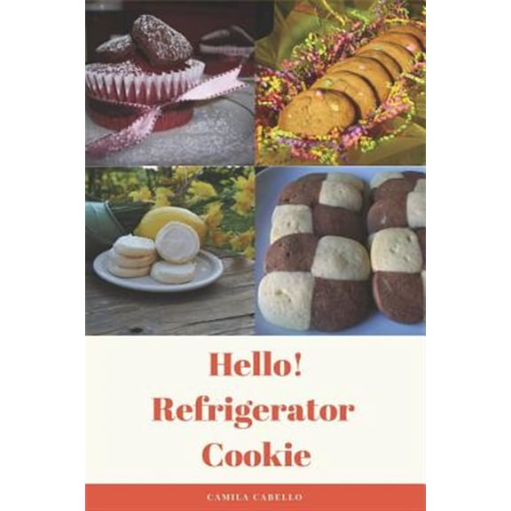 Pre-Owned Hello! Refrigerator Cookie: 50 Best Delicious Refrigerator Cookie Recipes Ever!