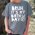 thumbnail image 3 of Bruh, It's My Birthday Funny Sarcastic Boy's Birthday Shirt for All Ages Birthday Granite Heather Shirt Youth Medium, 3 of 4