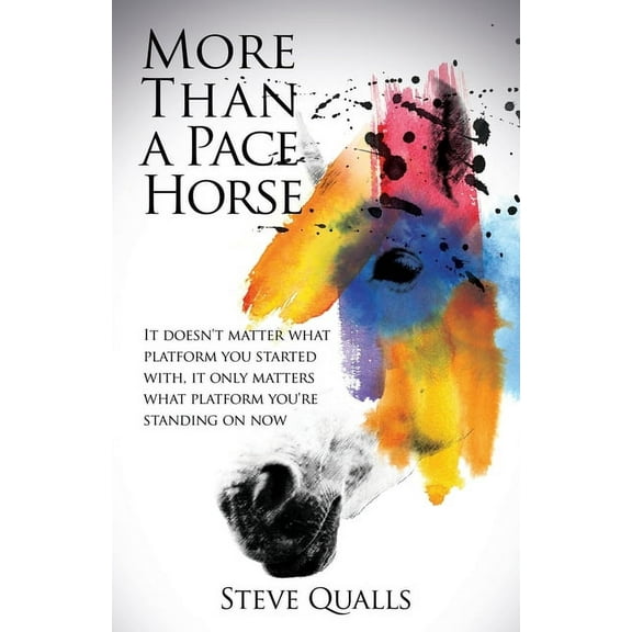 More Than a Pace Horse: It doesn't matter what platform you started with, it only matters what platform you're, (Paperback)
