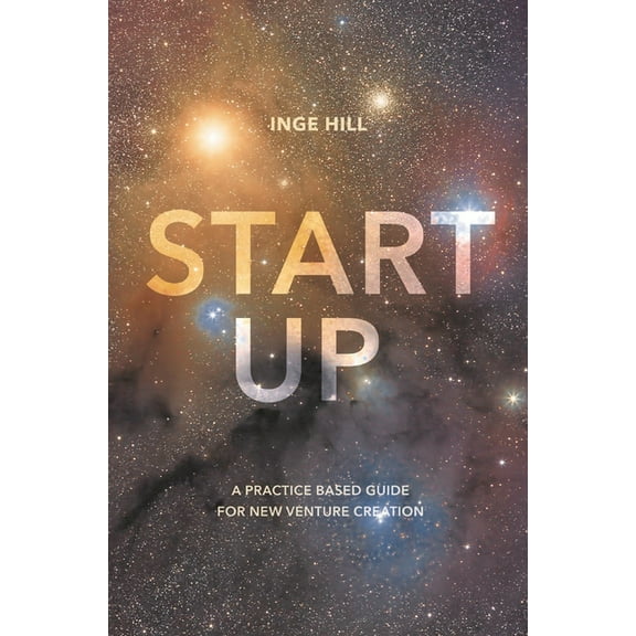 Start-Up: A Practice Based Guide for New Venture Creation, (Paperback)