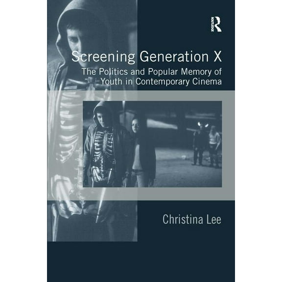 Screening Generation X: The Politics and Popular Memory of Youth in Contemporary Cinema, (Hardcover)