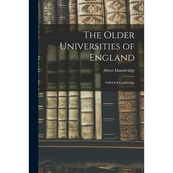 The Older Universities of England: Oxford & Cambridge, (Paperback)
