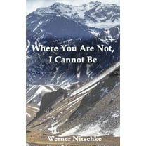 Where You Are Not, I Cannot Be (Paperback)