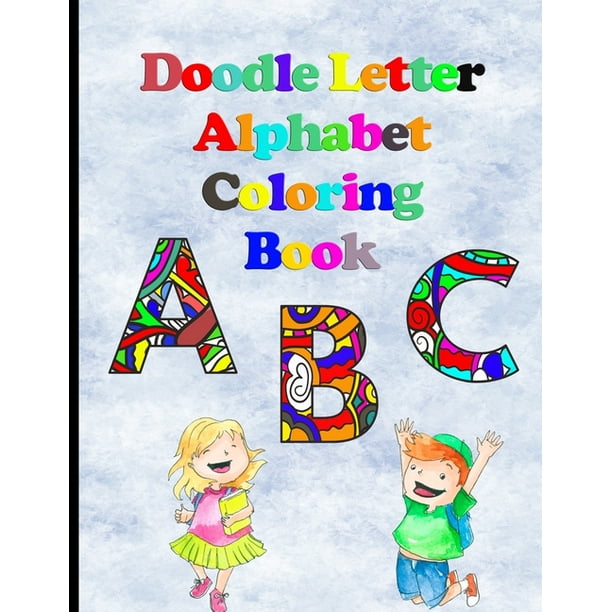 Doodle Letter Alphabet Coloring Book Color Your Way Through The Abcs With This Coloring Book From 8 5 X 0 25 X 11 Inches 54 Pages Paperback Walmart Com Walmart Com