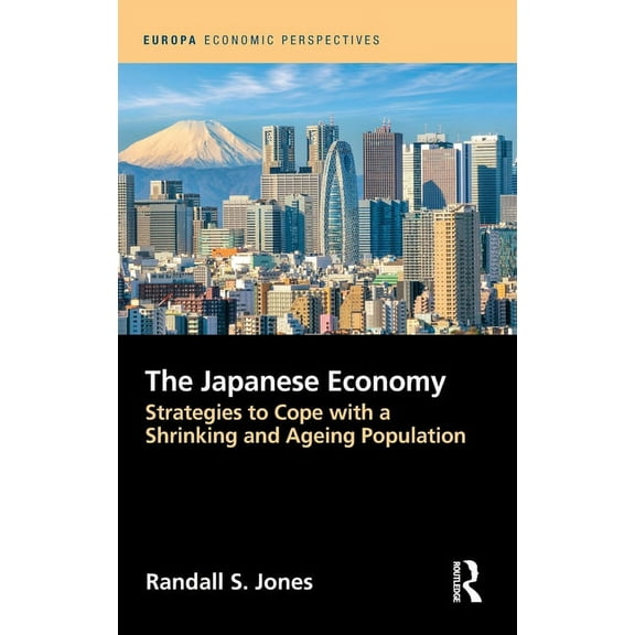 Europa Economic Perspectives The Japanese Economy: Strategies to Cope with a Shrinking and Ageing Population, (Hardcover)