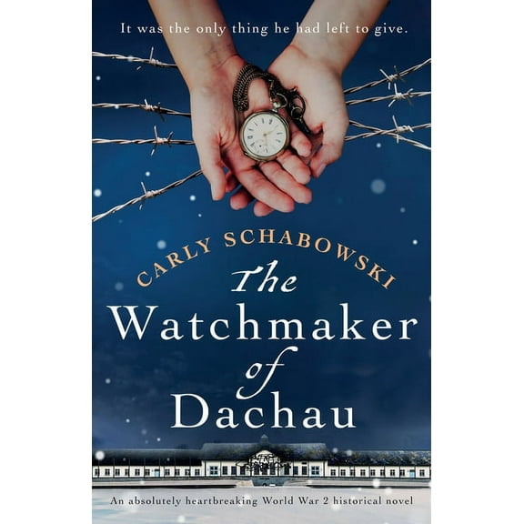 The Watchmaker of Dachau: An absolutely heartbreaking World War 2 historical novel, (Paperback)