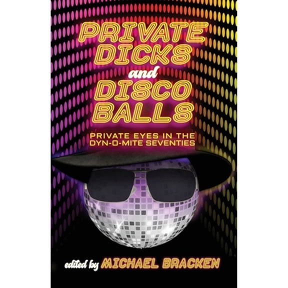 Pre-Owned Private Dicks and Disco Balls: Private Eyes in the Dyn-O-Mite Seventies (Paperback) 1643963651 9781643963655