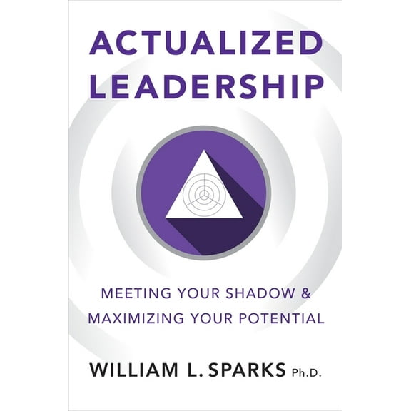 Actualized Leadership: Meeting Your Shadow and Maximizing Your Potential, (Paperback)