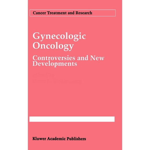 Cancer Treatment and Research Gynecologic Oncology: Controversies and New Developments, Book 70, (Hardcover)
