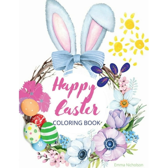 Happy Easter Coloring Book for Kids: Easter Basket Stuffer with Cute Bunny, Easter Egg & Spring Designs A Beautiful Coll, (Paperback)