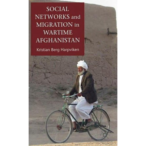 Social Networks and Migration in Wartime Afghanistan, (Hardcover)