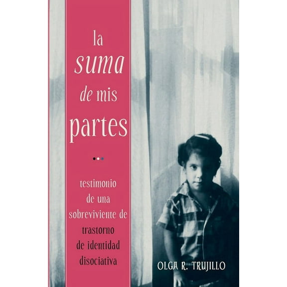 La Suma de Mis Partes: Testimonio de una Sobreviviente de Trastorno de Identidad Disociativa, (Paperback)