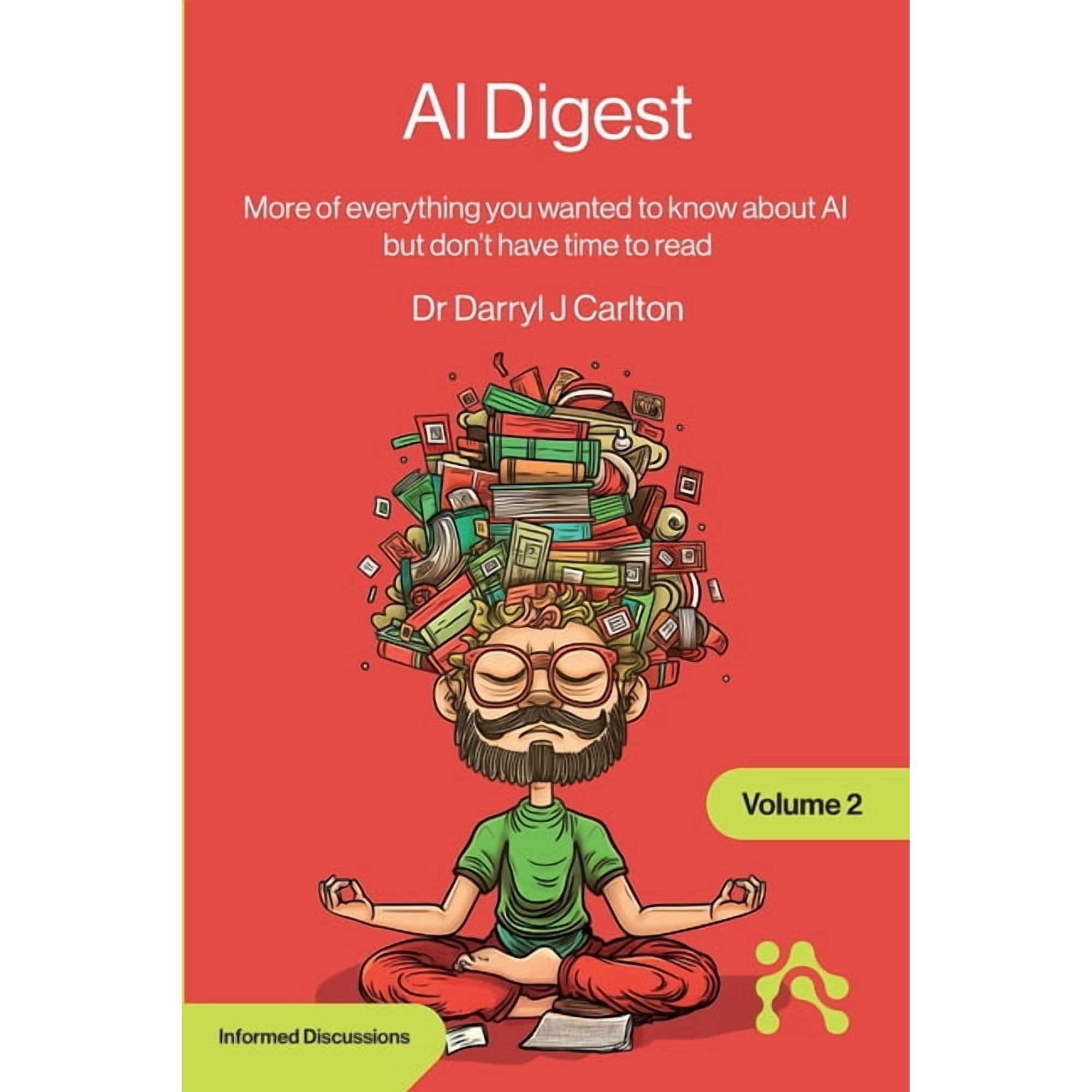 AI Digest Volume 2: More of everything you wanted to know about AI but don t have time to read (Paperback)