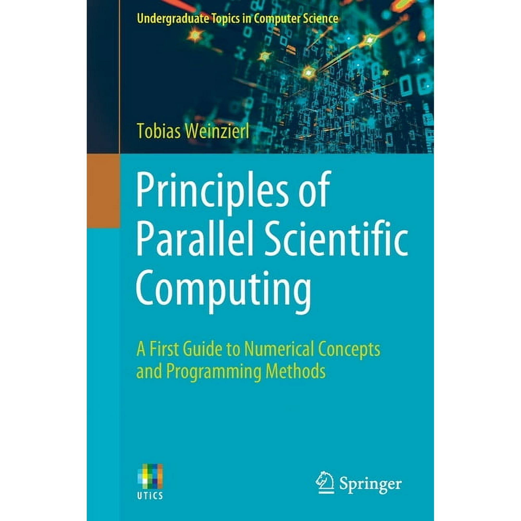 Undergraduate Topics in Computer Science Principles of Parallel Scientific Computing: A First Guide to Numerical Concepts and Programming Methods (Paperback)