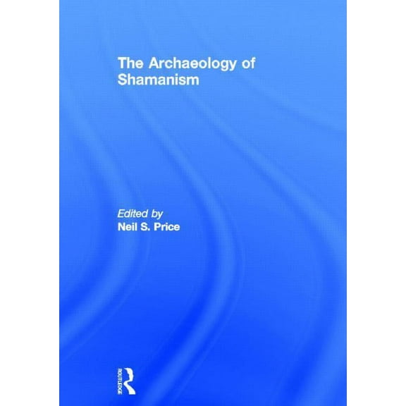 The Archaeology of Shamanism, (Hardcover)