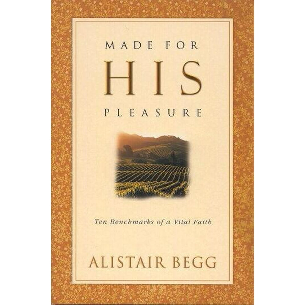 Made for His Pleasure Ten Benchmarks of a Vital Faith
