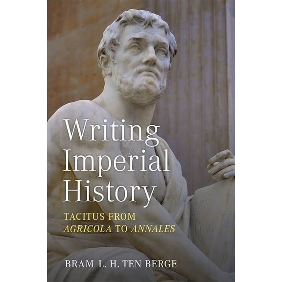 Writing Imperial History: Tacitus from Agricola to Annales, (Hardcover)