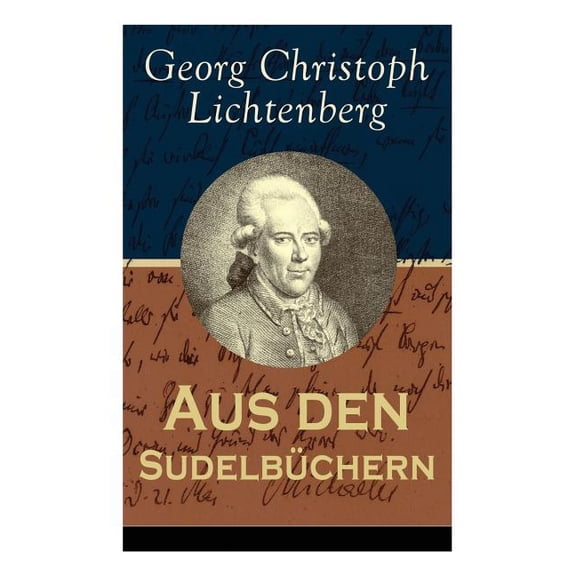 Aus den Sudelbüchern: Aphorismensammlung - Auswahl aus Lichtenbergs legendären Gedankensplitter, (Paperback)