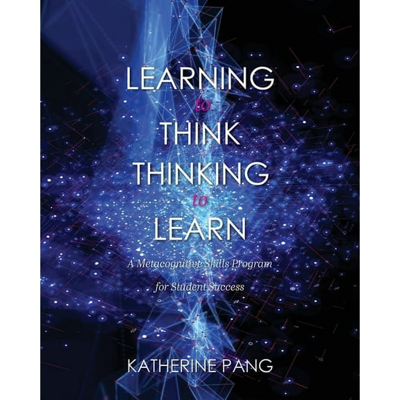 Learning to Think, Thinking to Learn: A Metacognitive Skills Program for Student Success, (Paperback)