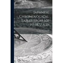 Japanese Chronological Tables From 601 to 1872 A.D., (Paperback)