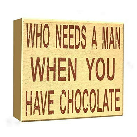 Who Needs A Man When You Have Chocolate - Best Friend - Divorce Party Gift Series - Single Life - Funny Signs for Her - JennyGems Wooden