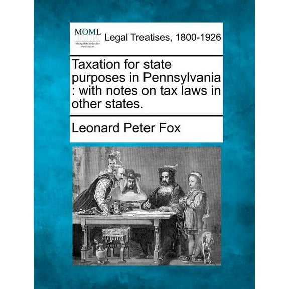 Taxation for State Purposes in Pennsylvania: With Notes on Tax Laws in Other States. (Paperback)