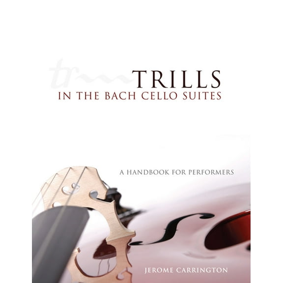 Trills in the Bach Cello Suites: A Handbook for Performers, (Paperback)