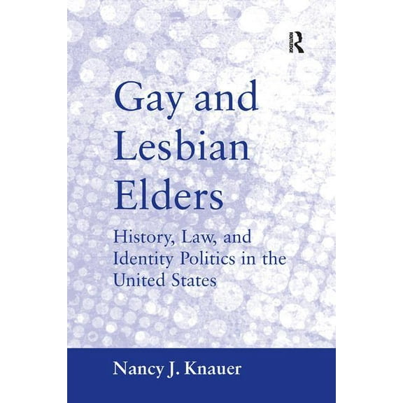 Gay and Lesbian Elders: History, Law, and Identity Politics in the United States, (Paperback)