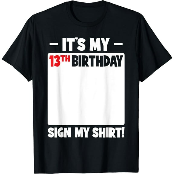 Funny Birthday Outfits Men Women Boys Girls Kids It's My 13th Birthday 13 Years Teenager Birthday Sign My T-Shirt
