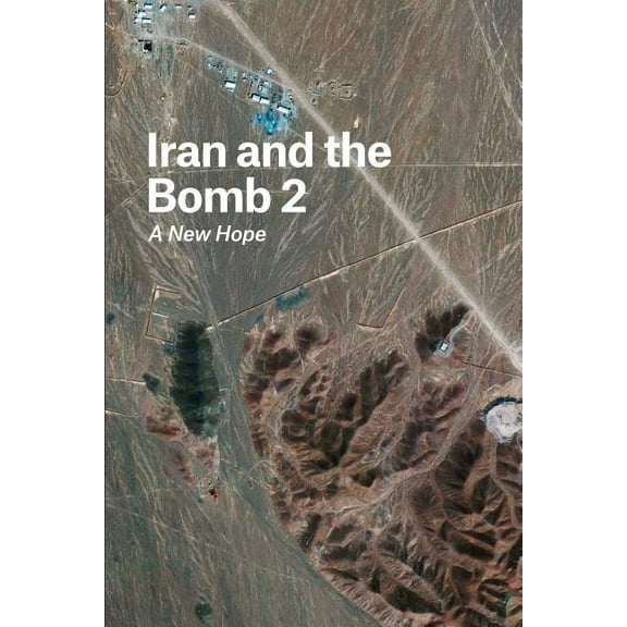 Iran and the Bomb 2: A New Hope (Paperback)