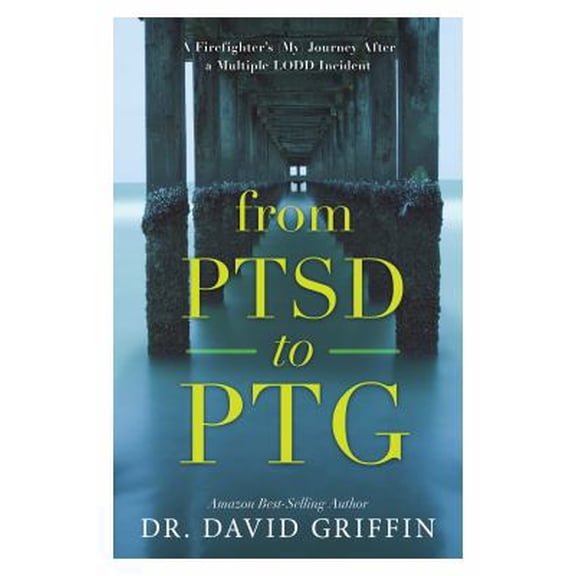 Pre-Owned From PTSD to PTG: A Firefighter's (My) Journey After a Multiple LODD Incident (Paperback) 0692882820 9780692882825