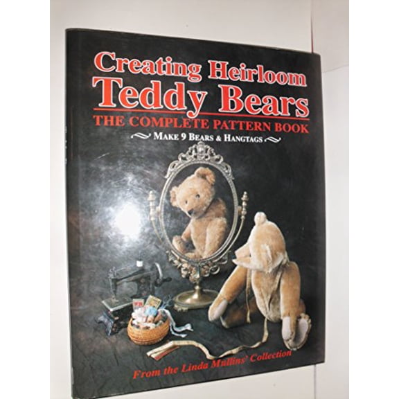 Pre-Owned Creating Heirloom Teddy Bears: The Complete Pattern Book (Hardcover) 087588444X 9780875884448