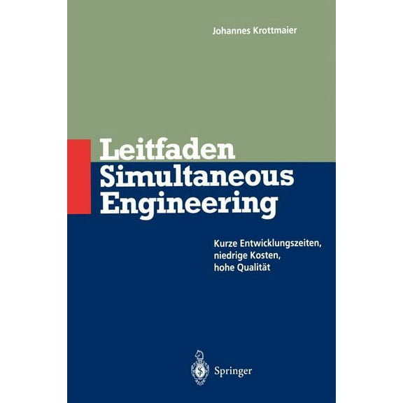 Leitfaden Simultaneous Engineering: Kurze Entwicklungszeiten Niedrige Kosten Hohe QualitÃ¤t, (Paperback)