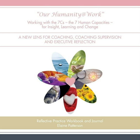"Our Humanity@Work" Working with the 7Cs - the 7 Human Capacities - for Insight, Learning and Change: A New Lens for Coa, (Paperback)