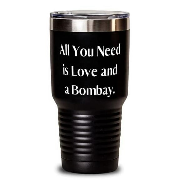 Unique Idea Bombay Cat 30oz Tumbler, All You Need is, s For Cat Lovers, Present