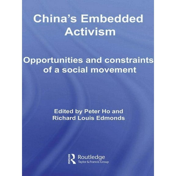 Routledge Studies on China in Transition China's Embedded Activism: Opportunities and constraints of a social movement, (Hardcover)