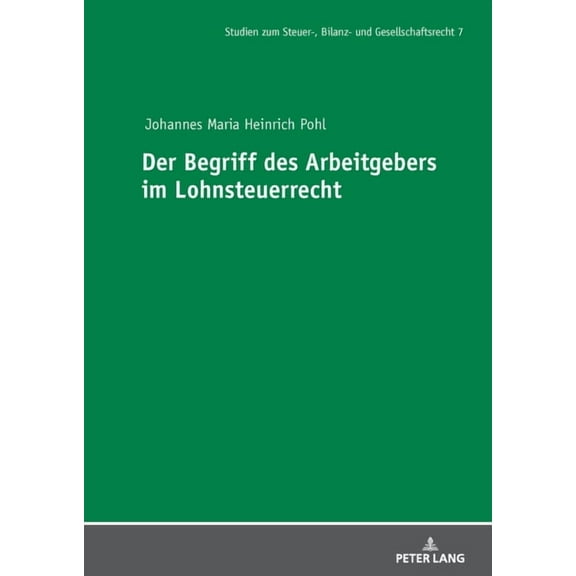 Studien Zum Steuer-, Bilanz- Und Gesells Der Begriff des Arbeitgebers im Lohnsteuerrecht, Book 7, (Hardcover)