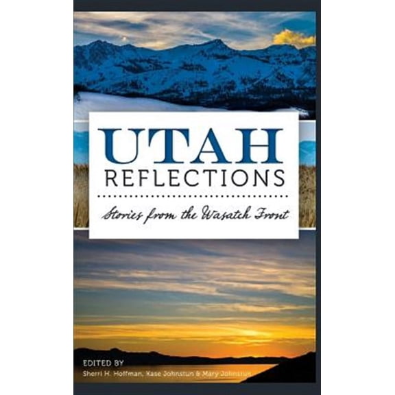 Utah Reflections: Stories from the Wasatch Front (Hardcover)