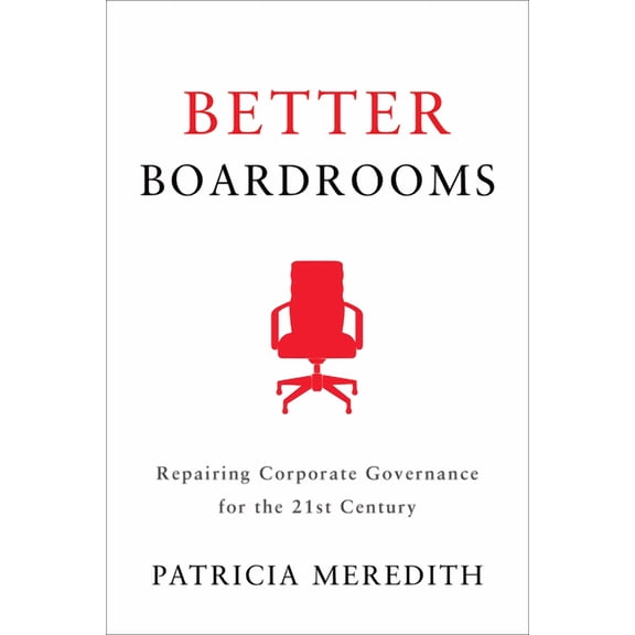 Better Boardrooms: Repairing Corporate Governance for the 21st Century, (Hardcover)