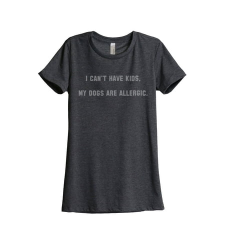 Thread Tank I Can't Have Kids My Dogs Are Allergic Women's Fashion Relaxed Crewneck T-Shirt Tee Charcoal (Best Small Dogs For Kids With Allergies)
