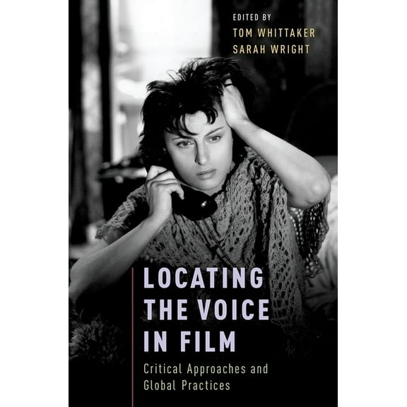 Locating the Voice in Film: Critical Approaches and Global Practices, (Paperback)