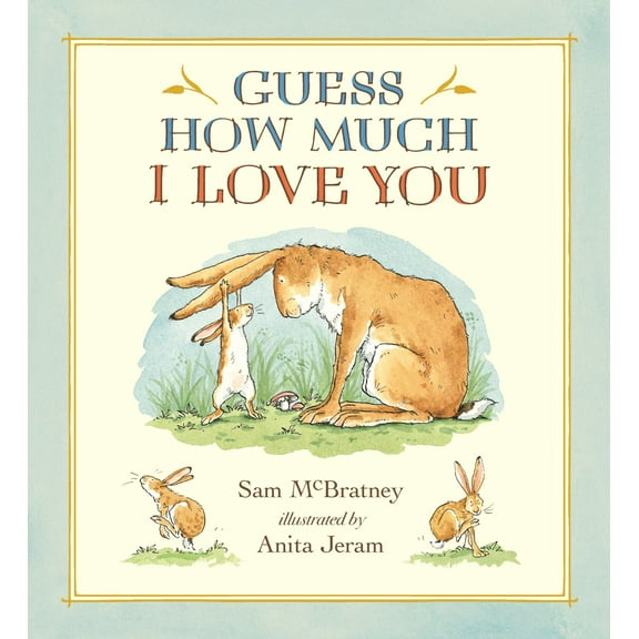 Guess How Much I Love You: (a Cherished Classic about Little Nutbrown Hare Loving Right up to the Moon and Back - an Ideal Baby Book for Baby Shower Gifts) (Hardcover)