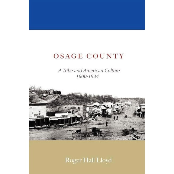 Osage County: A Tribe and American Culture 1600-1934 (Paperback)