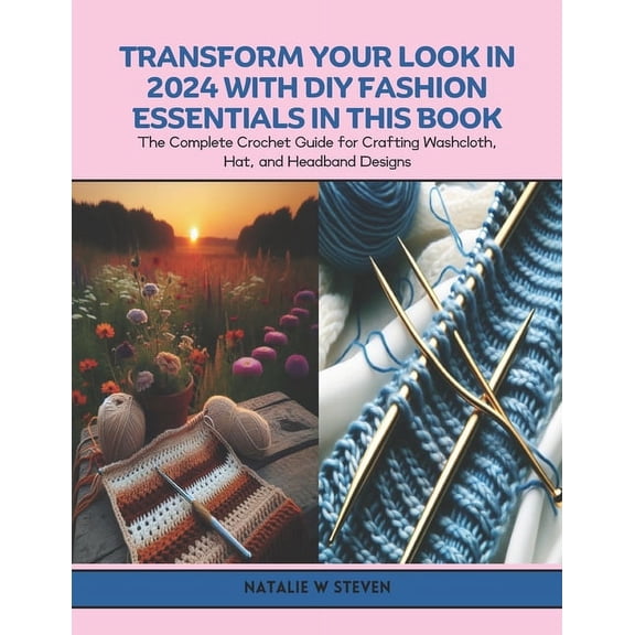 Transform Your Look in 2024 with DIY Fashion Essentials in this Book: The Complete Crochet Guide for Crafting Washcloth,, (Paperback)
